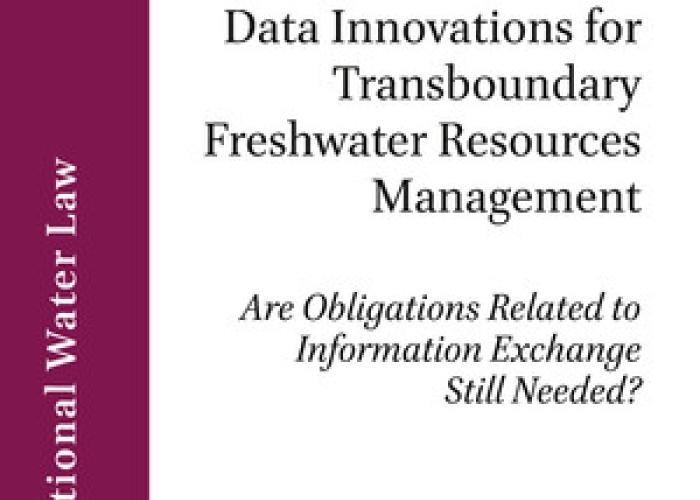 Leb, C., Data Innovations for Transboundary Freshwater Resources Management: are Obligations related to Information Exchange still needed?, 2020