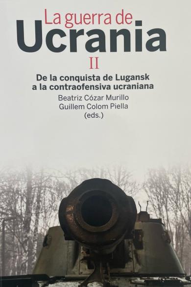 Cózar Murillo, B. y G. Colom Piella (eds), La guerra de Ucrania: II, De la conquista de Lugansk a la contraofensiva ucraniana, Madrid, Los Libros de la Catarata, 2023.