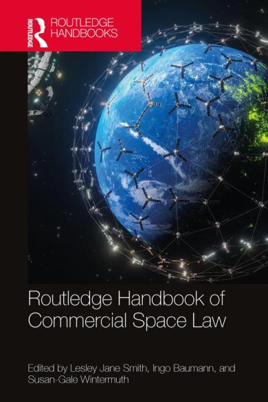 Smith, L.J., I. Baumann and S.-G. Wintermuth (eds.), Routledge Handbook of Commercial Space Law, Routledge, 2024. 