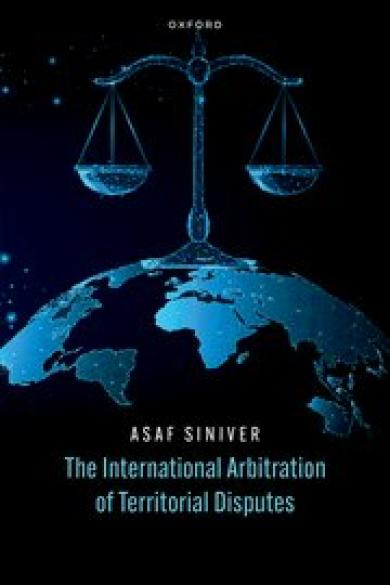 Siniver, A., The International Arbitration of Territorial Disputes, Oxford, OUP, 2024.