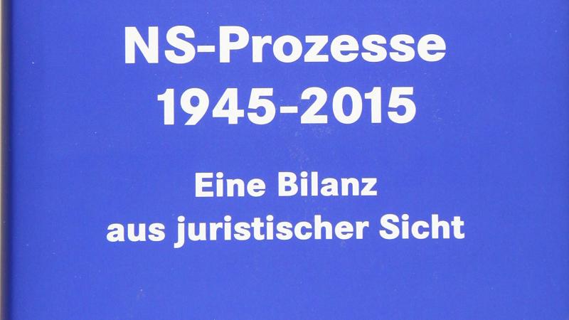 Keldungs, K.-H., NS-Prozesse 1945-2015: eine Bilanz aus juristischer Sicht, 2019