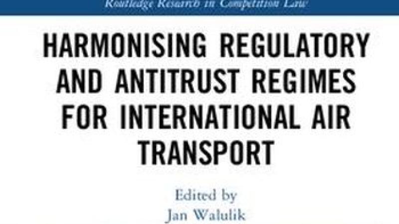 Walulik, Harmonising Regulatory and Antitrust Regimes for International Air Transport