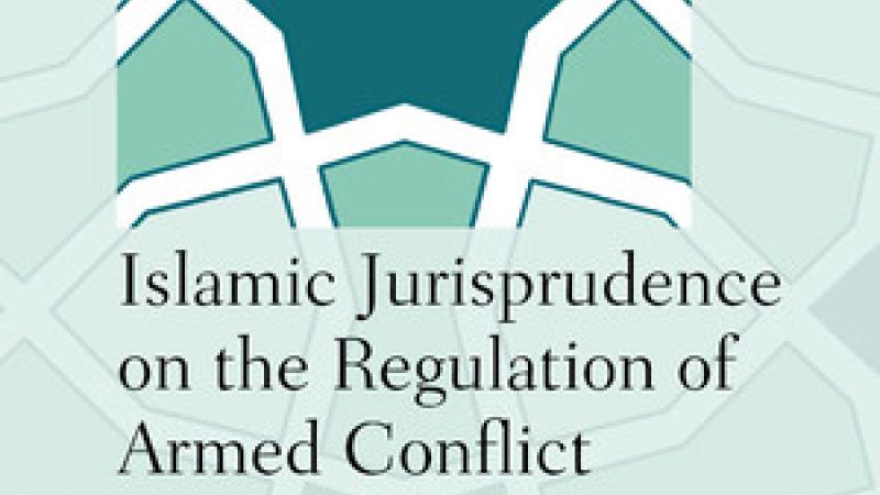 Badawi, N., Islamic Jurisprudence on the Regulation of Armed Conflict: Text and Context, 2020