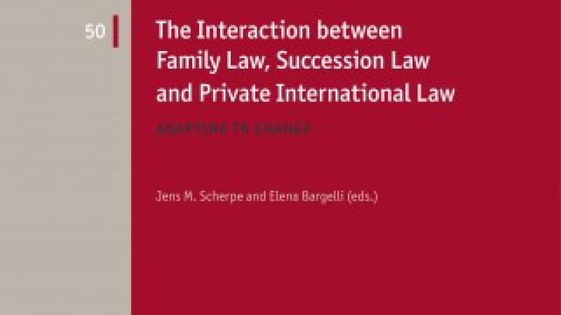 Scherpe, J.M., E. Bargelli (eds.), The Interaction Between Family Law, Succession Law and Private International Law. Adapting to Change, 2021