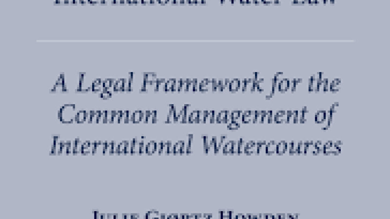 Howden, J.G., The Community of Interest Approach in International Water Law: a Legal Framework for the Common Management of International Watercourses, 2020