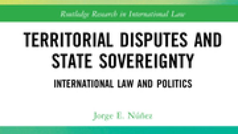 Núñez, J.E., Territorial Disputes and State Sovereignty: International Law and Politics, 2021