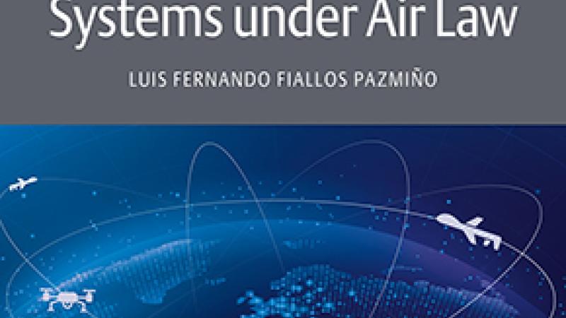 Fiallos Pazmiño, L.F., The International Civil Operations of Unmanned Aircraft Systems under Air Law, Alphen aan den Rijn, Kluwer Law International, 2020.