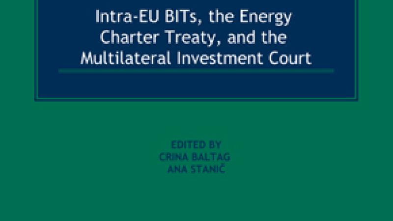 Stanič, A. and Baltag, C. (eds.), The Future of Investment Treaty Arbitration in the EU: Intra-EU BITs, the Energy Charter Treaty, and the Multilateral Investment Court, Alphen aan den Rijn, Kluwer Law International, 2020.