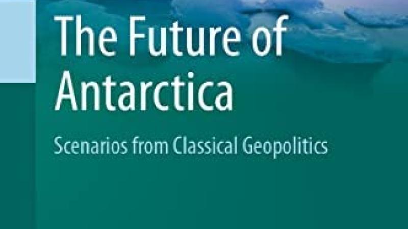 McGee, The Future of Antarctica: Scenarios from Classical Geopolitics, 2022