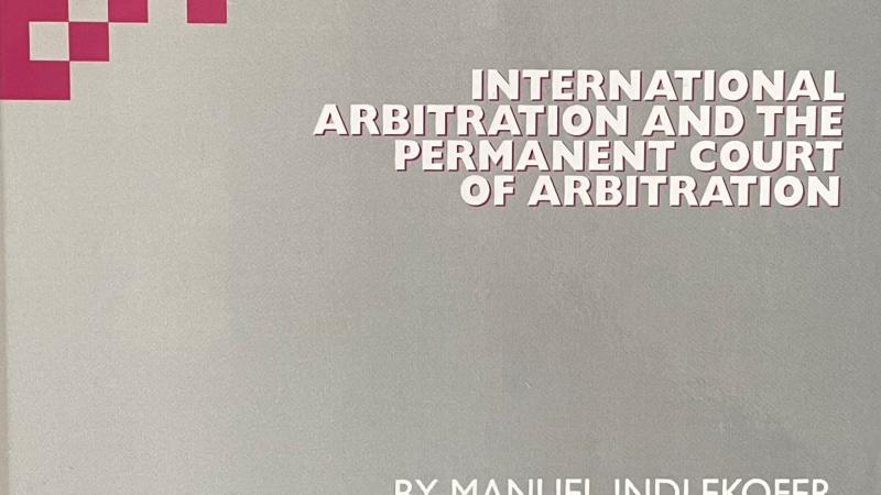 Indlekofer, M., International Arbitration and the Permanent Court of Arbitration, 2013