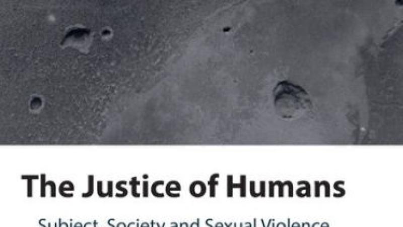 Campbell, K., The Justice of Humans: Subject, Society and Sexual Violence in International Criminal Justice, 2023