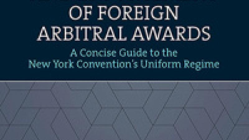 Ferrari, F., Friedrich Rosenfeld, F. and Kotuby Jr., C.T., Recognition and Enforcement of Foreign Arbitral Awards: a Concise Guide to the New York Convention's Uniform Regime, Cheltenham, UK, Northampton, MA, USA, Edward Elgar Publishing, 2023.