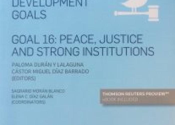 Sustainable Development Goals : Goal 16: Peace, Justice and Strong Institutions,  Cizur Menor (Navarra), Thomson Reuters Aranzadi, 2018.