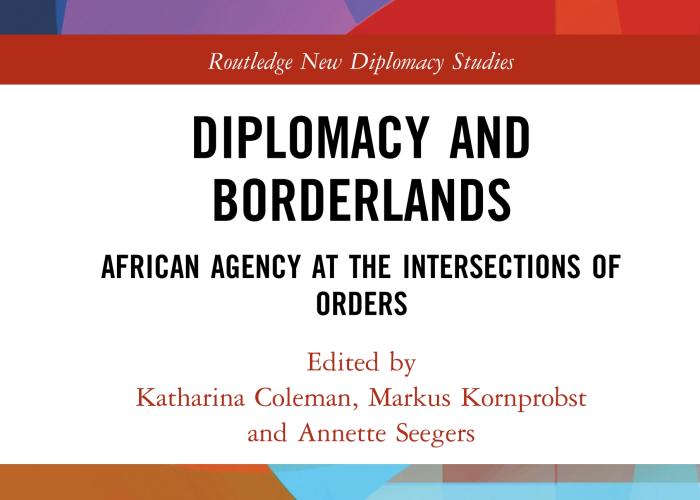 Coleman, K.P, Kornprobst, M., Seegers, A. (eds.), Diplomacy and Borderlands. African Agency at the Intersections of Orders, 2020.