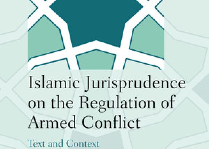 Badawi, N., Islamic Jurisprudence on the Regulation of Armed Conflict: Text and Context, 2020