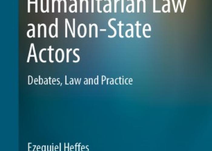 Heffes, E., Kotlik, M.D. and Ventura, M.J. (eds.), International Humanitarian Law and Non-State Actors: Debates, Law and Practice, The Hague, Asser Press, 2020.