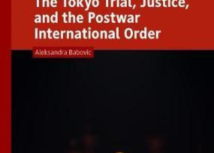 Babovic, A.,  The Tokyo Trial, Justice, and the Postwar International Order, 2019