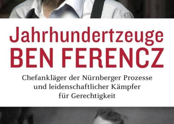 Gut, Ph., Jahrhundertzeuge Ben Ferencz, Chefankläger der Nürnberger Prozesse und leidenschaftlicher Kämpfer für Gerechtigkeit, 2020