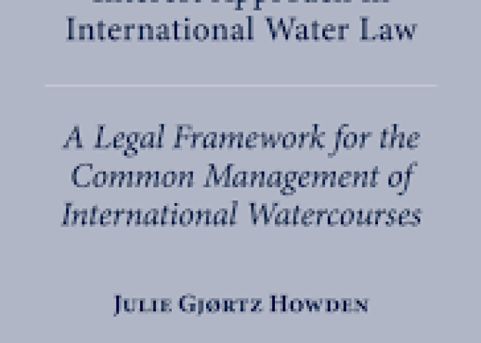 Howden, J.G., The Community of Interest Approach in International Water Law: a Legal Framework for the Common Management of International Watercourses, 2020