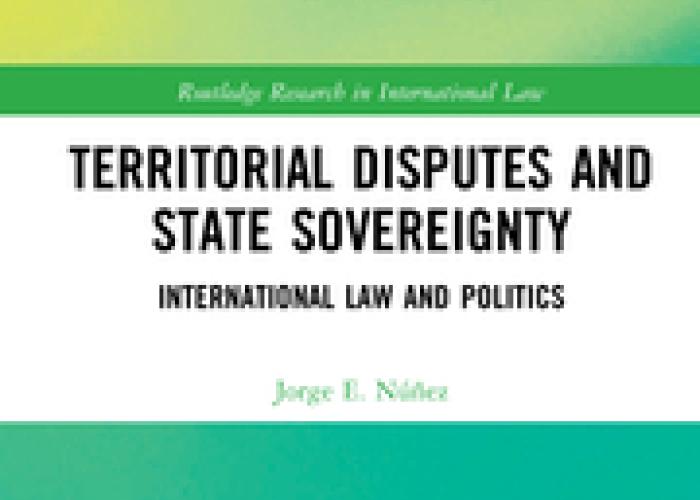 Núñez, J.E., Territorial Disputes and State Sovereignty: International Law and Politics, 2021
