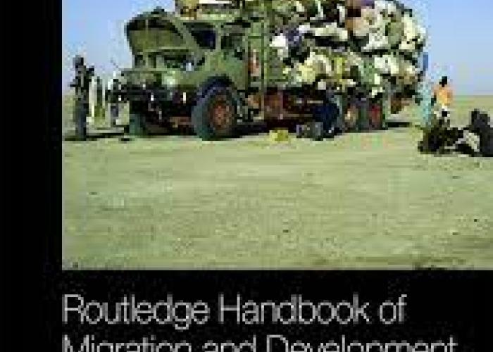 Bastia, T. and R. Skeldon, Routledge Handbook of Migration and Development, New York, Routledge, 2020