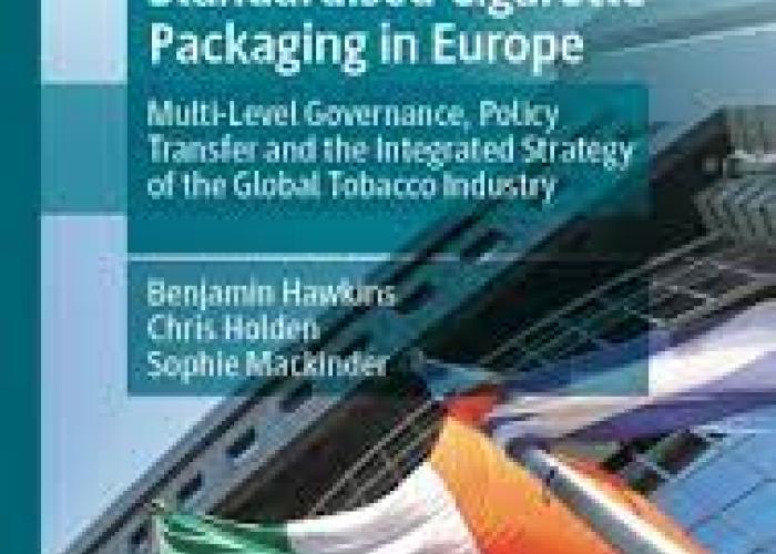 Hawkins, B. and C. Holden, The Battle for Standardised Cigarette Packaging in Europe : Multi-level Governance, Policy Transfer and the integrated Strategy of the global Tobacco Industry, 2020