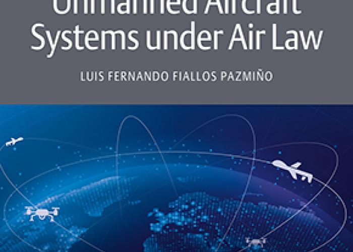 Fiallos Pazmiño, L.F., The International Civil Operations of Unmanned Aircraft Systems under Air Law, Alphen aan den Rijn, Kluwer Law International, 2020.