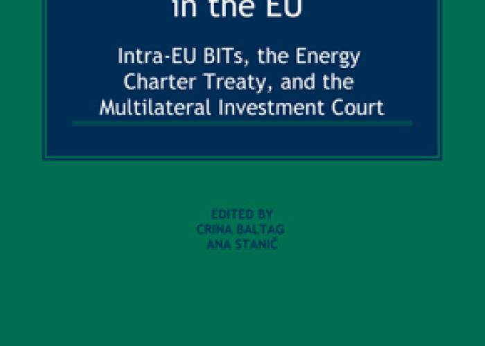 Stanič, A. and Baltag, C. (eds.), The Future of Investment Treaty Arbitration in the EU: Intra-EU BITs, the Energy Charter Treaty, and the Multilateral Investment Court, Alphen aan den Rijn, Kluwer Law International, 2020.