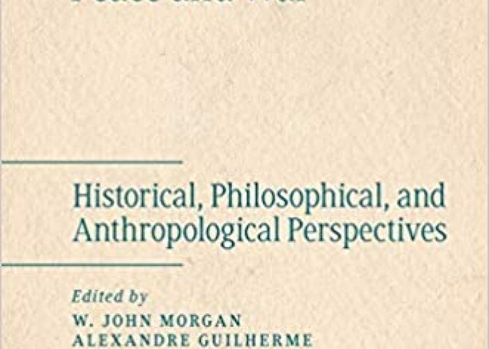 Morgan/Guilherme, Peace and War: Historical, Philosophical, and Anthropological Perspectives, 2020