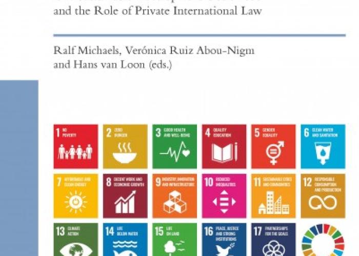 Michaels, R., Ruiz Abou-Nigm, V. and Loon, H. van (eds.), The Private Side of Transforming our World - UN Sustainable Development Goals 2013 and the Role of Private International Law, Cambridge, Intersentia Online, 2021.