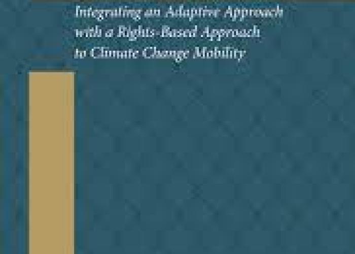 Dawson, G.M., and R. Laut, "Humans on the Move : Integrating an Adaptive Approach with a Rights-based Approach to Climate Change Mobility", Brill Nijhoff, 2022