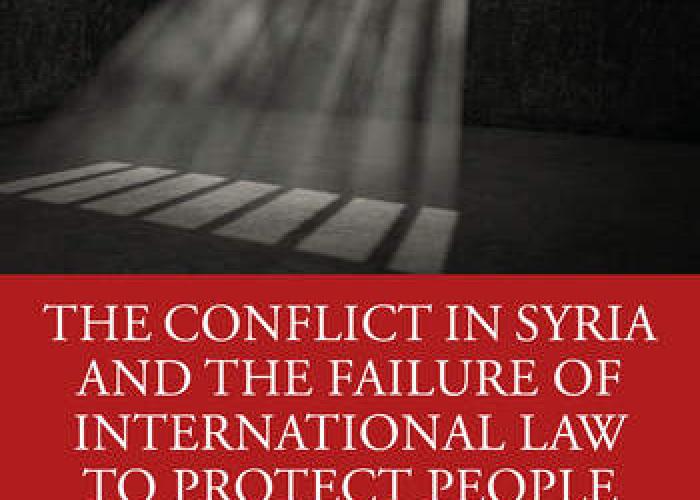Sarkin, J.J., The Conflict in Syria and the Failure of International Law to Protect People Globally Mass Atrocities, Enforced Disappearances, and Arbitrary Detentions, 2022