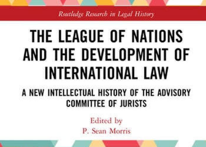 Morris, P.S. (ed.), The League of Nations and the Development of International Law: A New Intellectual History of the Advisory Committee of Jurists, 2022