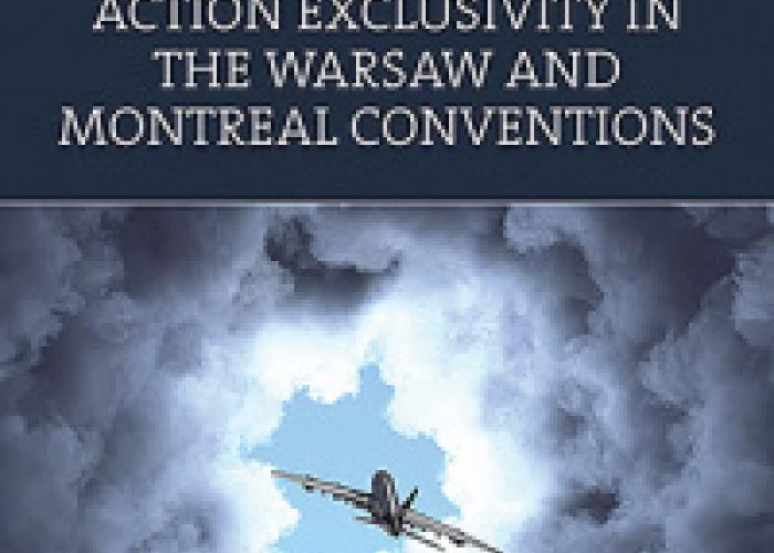 Cluxton, D., Aviation Law Cause of Action Exclusivity in the Warsaw and Montreal Conventions, Cheltenham, UK, Edward Elgar Publishing, 2022.