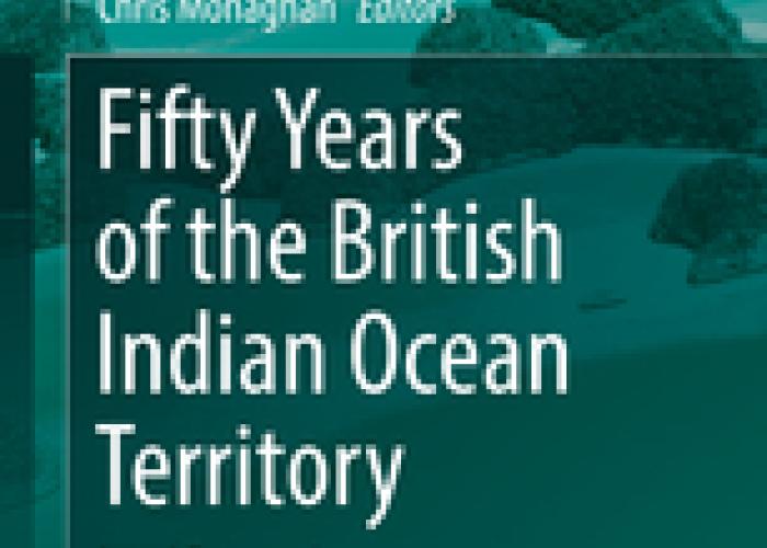 Allan, Monaghan Fifty Years of the British Indian Ocean Territory : Legal Perspectives 2018