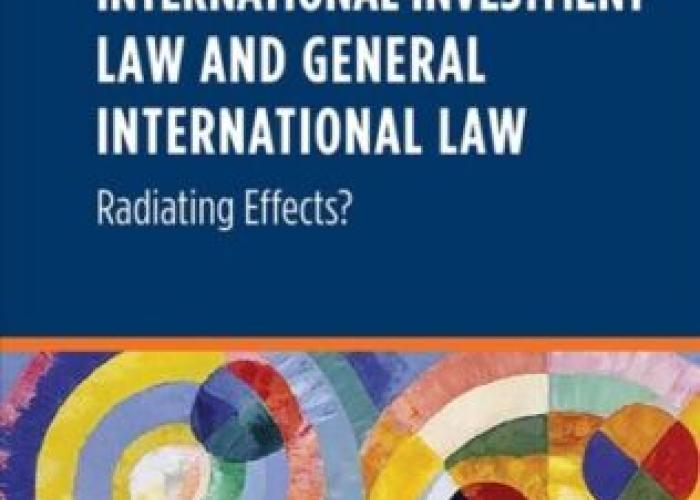 Tams, C.J., Schill, S.W., Hofmann, R., (eds.), International Investment Law and General International Law: Radiating Effects?  Cheltenham, UK, Edward Elgar Publishing, 2023.