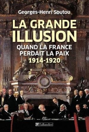 Book|Soutou|La grande illusion. Quand la France perdait la paix 1914-1920|Peace Palace Library